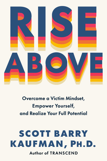 Rise Above: Overcome a Victim Mindset, Empower Yourself, and Realize Your Full Potential Tarcher