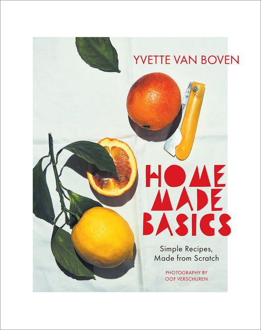 Home Made Basics: Simple Recipes, Made from Scratch Harry N. Abrams