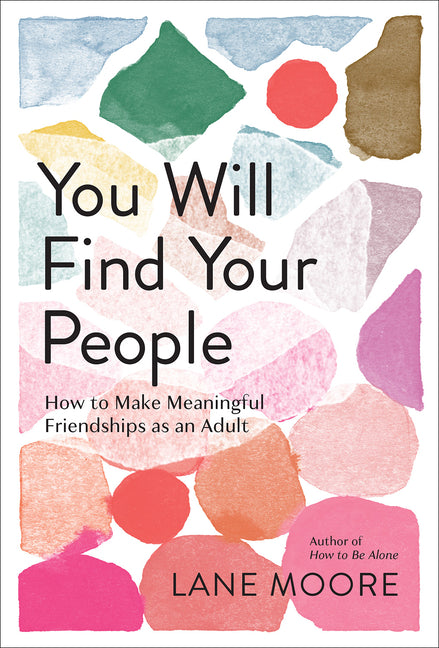You Will Find Your People: How to Make Meaningful Friendships as an Adult Abrams Image