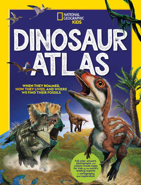 National Geographic Kids Dinosaur Atlas National Geographic Kids