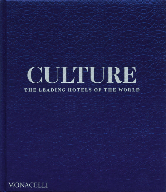 Culture: The Leading Hotels of the World Monacelli Press