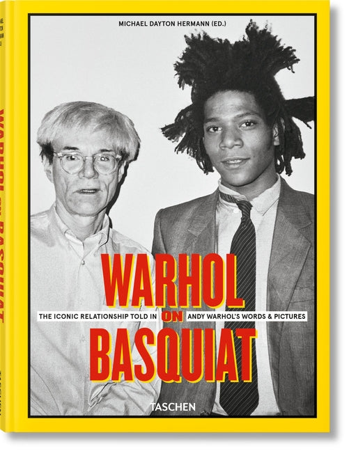Warhol on Basquiat. the Iconic Relationship Told in Andy Warhol's Words and Pictures Taschen