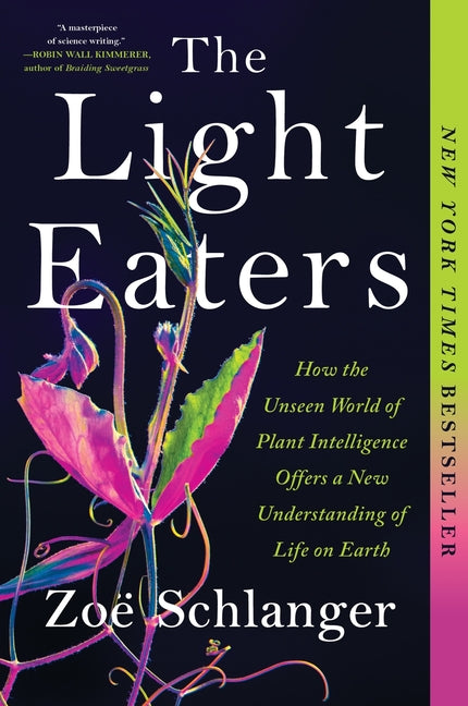 The Light Eaters: How the Unseen World of Plant Intelligence Offers a New Understanding of Life on Earth Harper Perennial