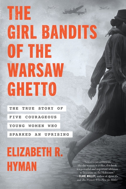 The Girl Bandits of the Warsaw Ghetto: The True Story of Five Courageous Young Women Who Sparked an Uprising Harper Perennial