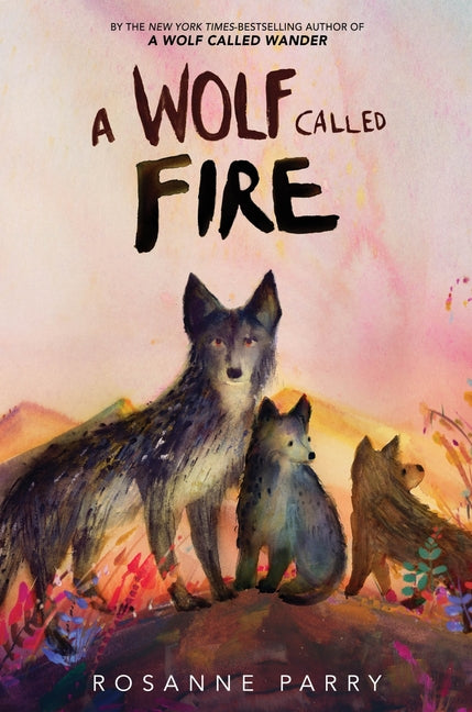 A Wolf Called Fire: A Voice of the Wilderness Novel Greenwillow Books