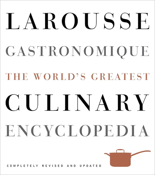 Larousse Gastronomique: The World's Greatest Culinary Encyclopedia Clarkson Potter Publishers