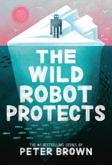 The Wild Robot Protects: Volume 3 Little, Brown Books for Young Readers