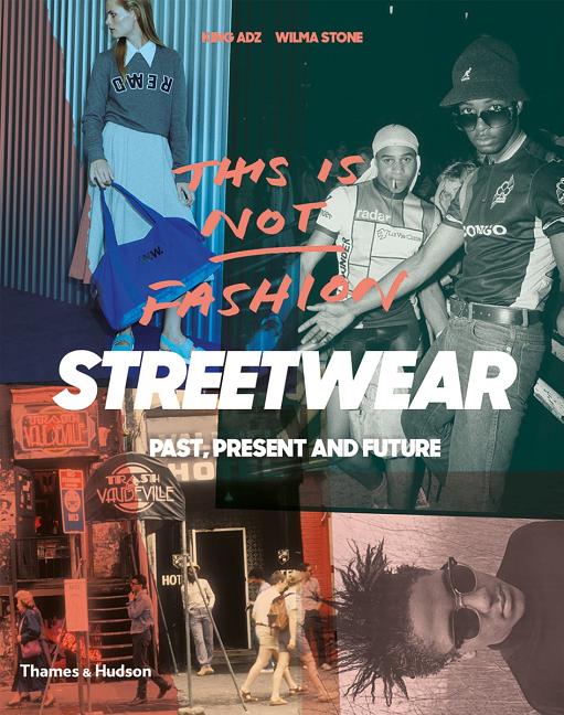 This Is Not Fashion: Streetwear Past, Present and Future Thames & Hudson