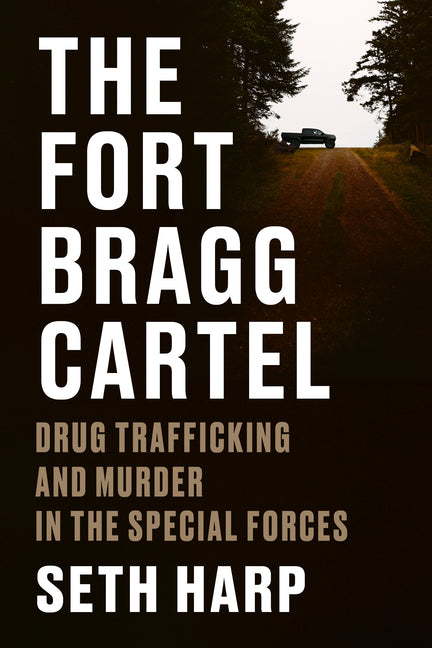 The Fort Bragg Cartel: Drug Trafficking and Murder in the Special Forces Viking