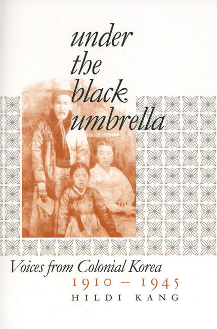Under the Black Umbrella: Voices from Colonial Korea, 1910-1945 Cornell University Press