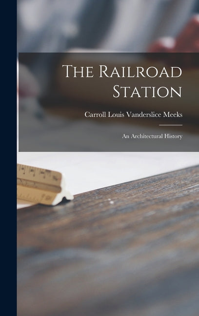 The Railroad Station; an Architectural History Hassell Street Press