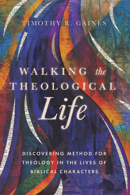 Walking the Theological Life: Discovering Method for Theology in the Lives of Biblical Characters IVP Academic