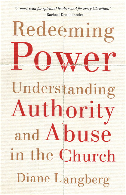 Redeeming Power: Understanding Authority and Abuse in the Church Brazos Press