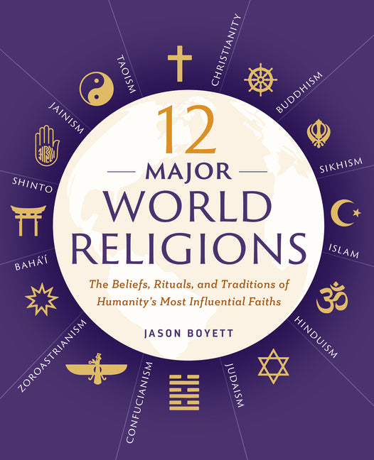 12 Major World Religions: The Beliefs, Rituals, and Traditions of Humanity's Most Influential Faiths Callisto