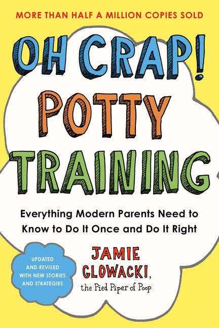 Oh Crap! Potty Training: Everything Modern Parents Need to Know to Do It Once and Do It Right Gallery Books