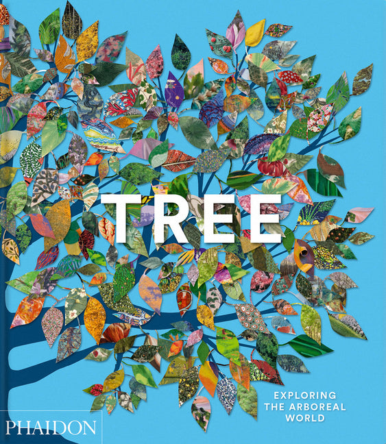 Tree: Exploring the Arboreal World Phaidon Press