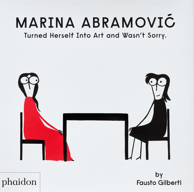 Marina Abramovic Turned Herself Into Art and Wasn't Sorry. Phaidon Press