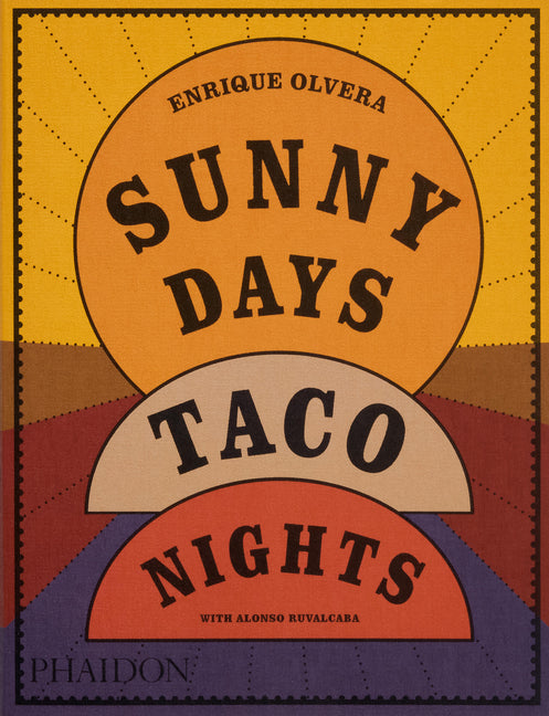 Sunny Days, Taco Nights: A Cookbook Phaidon Press