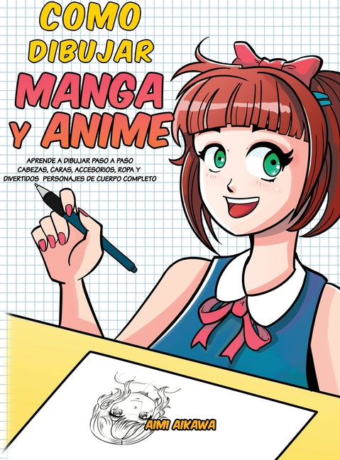 Como dibujar Manga y Anime: Aprende a dibujar paso a paso - cabezas, caras, accesorios, ropa y divertidos personajes de cuerpo completo Activity Books