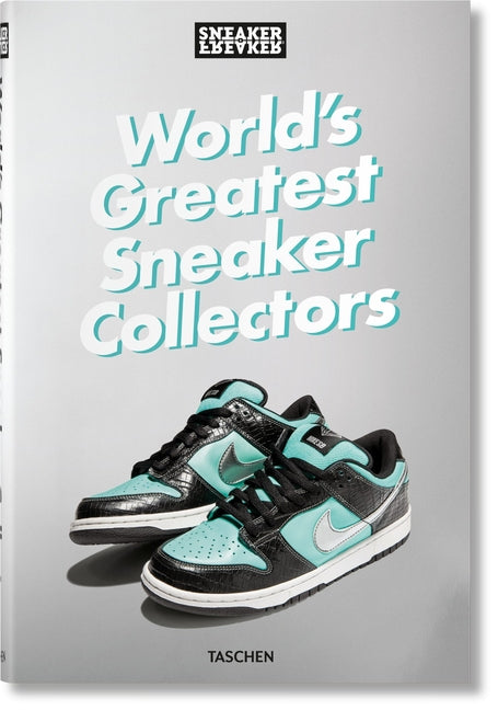 Sneaker Freaker. World's Greatest Sneaker Collectors Taschen