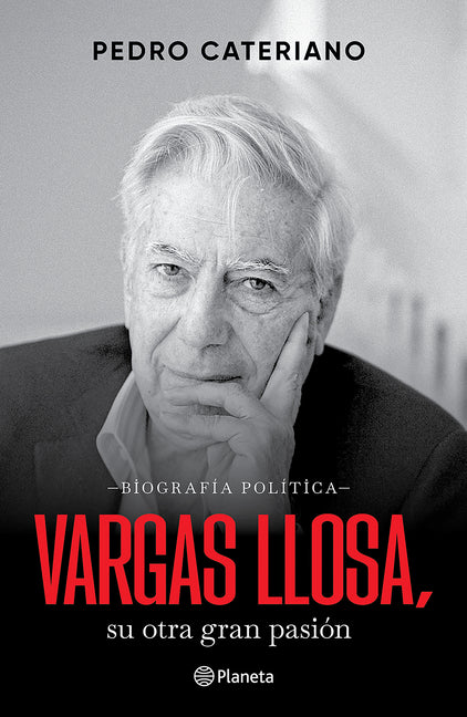 Vargas Llosa: Su Otra Gran Pasión (Biografía Política) / Vargas Llosa: His Other Great Passion (a Political Biography) Planeta Publishing