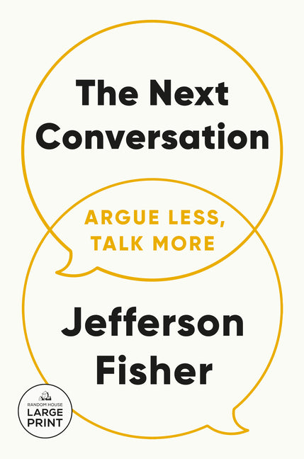 The Next Conversation: Argue Less, Talk More Random House Large Print Publishing