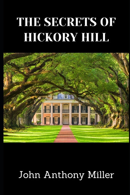 The Secrets Of Hickory Hill Independently Published
